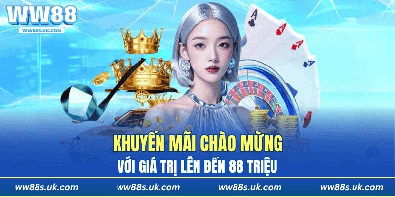 Khuyến mãi chào mừng với giá trị lên đến 88 triệu