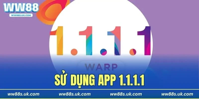 Sử Dụng App 1.1.1.1